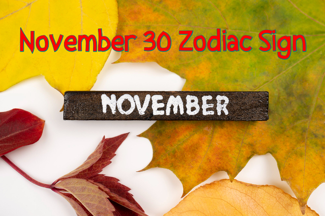 November 30 Zodiac: Personality, Birthday, Love, Compatibility, Career, Family, Dreams and Star Sign
