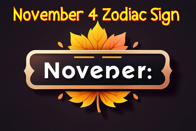 November 4 Zodiac Sign: Birthday, Personality, Love, Compatibility, Career, and Family