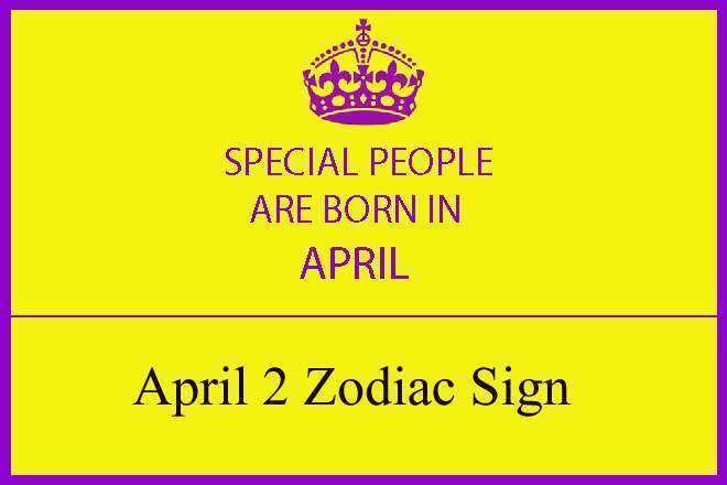April 2 Zodiac Sign