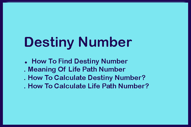 Destiny Number, How To Find Destiny Number, Meaning Of Life Path Number, How To Calculate Destiny Number?, How To Find Destiny Number?, How To Calculate Life Path Number?