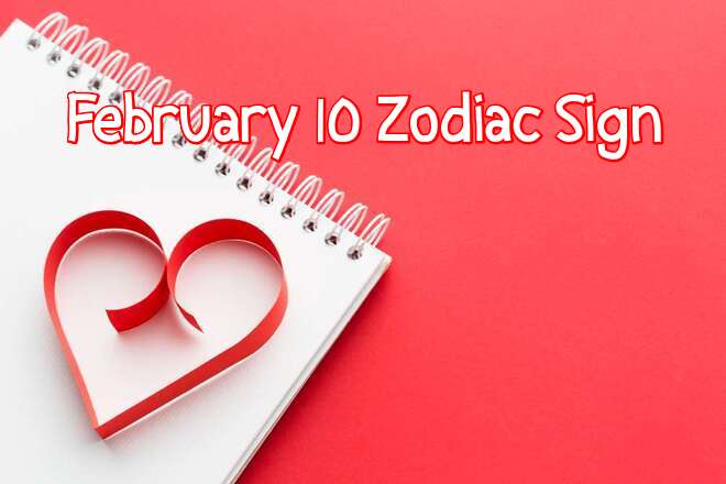February 10 Zodiac Sign: Personality, Love, Birthday, Compatibility, Career, and Family