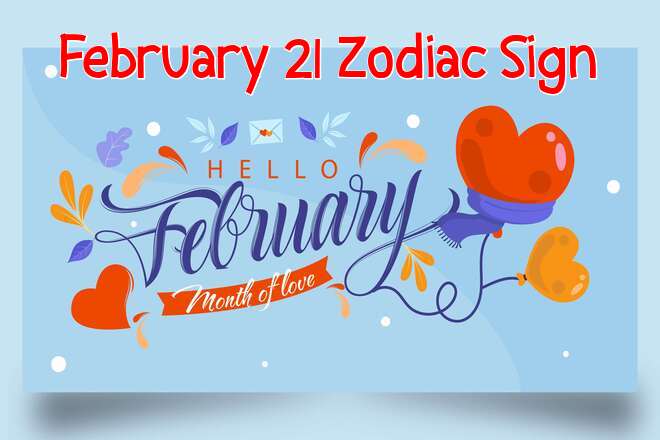 February 21 Zodiac Sign: Personality, Birthday, Love, Compatibility, Career, Family, Dreams and Star Sign
