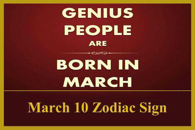 March 10 Zodiac Sign