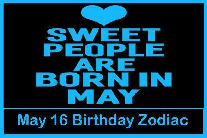 May 16 Zodiac Sign, May 16th Zodiac, Personality, Love, Compatibility, Career, Dreams, May 16th Star Sign, 5/16 Zodiac Sign, 16th May Birthday, 16 May Zodiac Sign Is Taurus