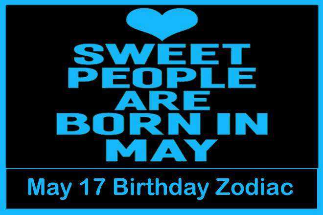 May 17 Zodiac Sign, May 17th Zodiac, Personality, Love, Compatibility, Career, Dreams, May 17th Star Sign, 5/17 Zodiac Sign, 17th May Birthday, 17 May Zodiac Sign Is Taurus