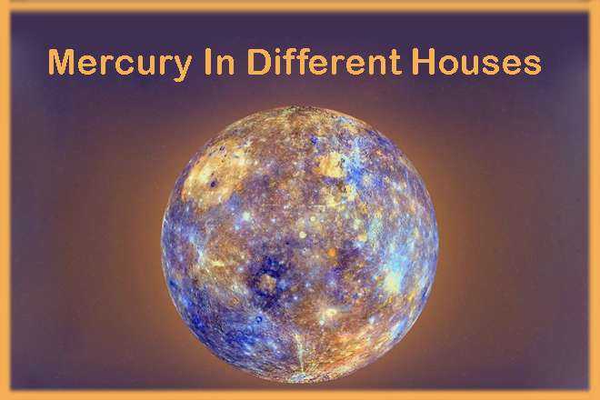 Mercury In Different Houses, Mercury And House Positions, Mercury In Houses, Best House For Mercury, Which House Is Good For Mercury?