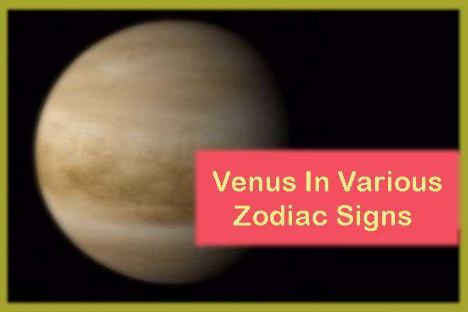 Venus In Various Zodiac Signs, Venus In Different Signs, Venus Sign Astrology, Venus Vedic Astrology