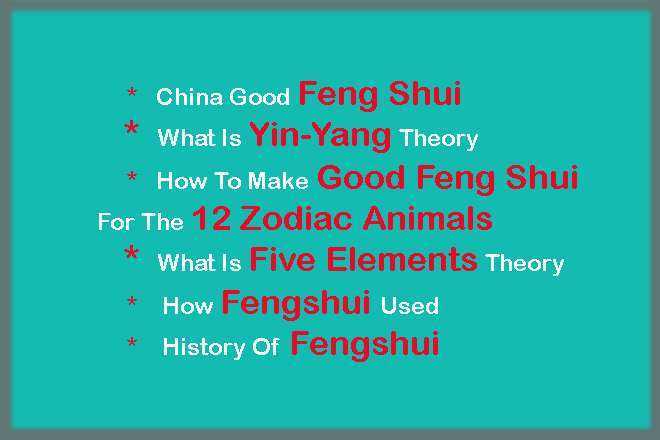 China Good Feng Shui, What Is Yin-Yang Theory, How To Make Good Feng Shui For The 12 Zodiac Animals, What Is Five Elements Theory, How Fengshui Used, History Of Fengshui