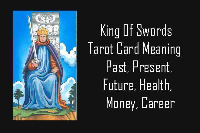 King Of Swords, King Of Swords Yes Or No, King Of Swords Tarot Love, King Of Swords Upright, King Of Swords Reversed, King Of Swords Tarot Card Meaning, Past, Present, Future, Health, Money, Career, Spirituality