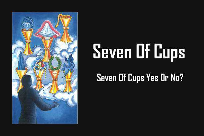 Seven Of Cups, 7 Of Cups, 7 Of Cups Yes Or No, Seven Of Cups Love, Seven Of Cups Reversed, Seven Of Cups Yes Or No, Seven Of Cups Tarot Card Meaning, Past, Present, Future, Health, Money, Career, Spirituality