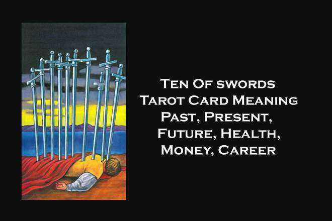 Ten Of Swords, 10 Of Swords, 10 Of Swords Yes Or No, Ten Of Swords Love, Ten Of Swords Reversed, Ten Of Swords Yes Or No, Ten Of Swords Tarot Card Meaning, Past, Present, Future, Health, Money, Career, Spirituality