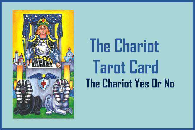 The Chariot Tarot Card, The Chariot Yes Or No, The Chariot Tarot Love, The Chariot Tarot Card Meaning Reversed, Past, Present, Future, Health, Money, Career, Spirituality
