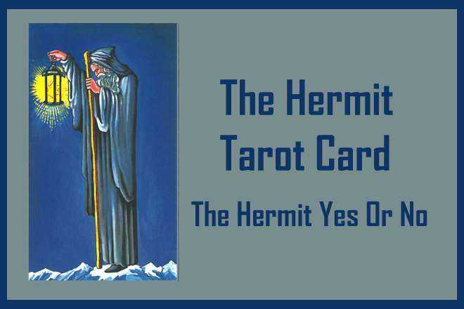 The Hermit Tarot Card, The Hermit Yes Or No, The Hermit Tarot Love, The Hermit Tarot Card Meaning Reversed, Love, Past, Present, Future, Health, Money, Career, Spirituality