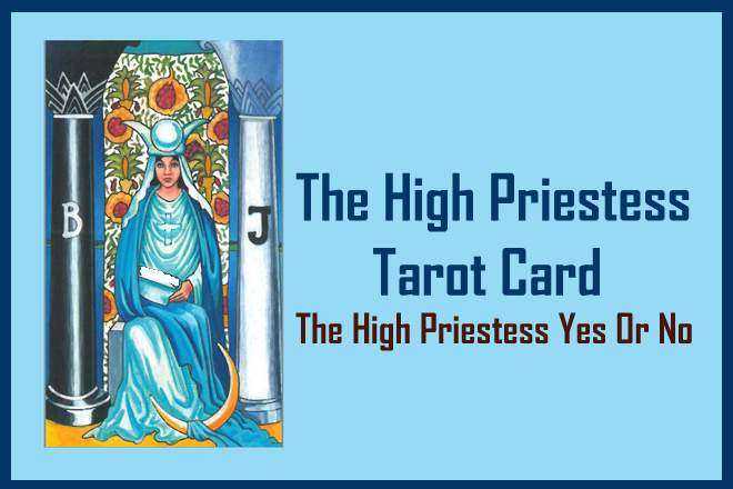 The High Priestess Tarot Card, The High Priestess Yes Or No, The High Priestess Reversed, The High Priestess Tarot Card Meaning, Love, Past, Present, Future, Health, Money, Career, and Spirituality