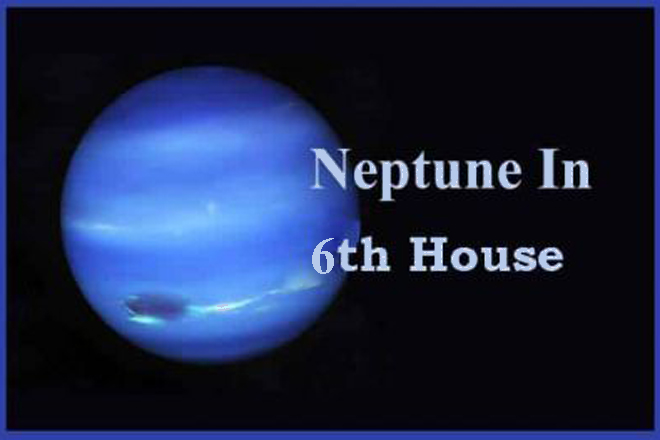 Neptune In 6th House, Neptune In Sixth House Meaning, Neptune In 6th House Past Life, Woman, Man, Personality, Spouse, Marriage, Appearance, Natal Chart, Synastry, Composite, Transit, Navamsa Chart, Vedic Astrology, Spirituality, Ascendant