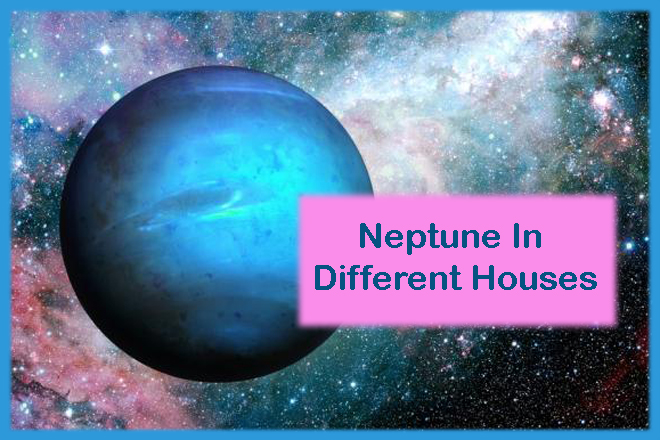 Neptune In Different Houses, Which House Is Good For Neptune, Neptune And House Positions, Neptune In Houses, Best House For Neptune, Neptune Aspects Which Houses