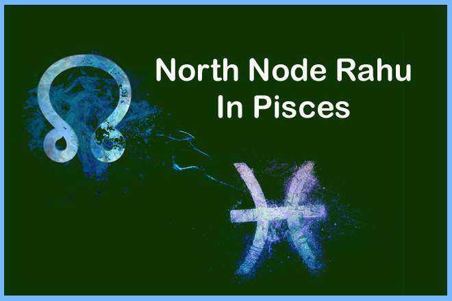 North Node Rahu In Pisces