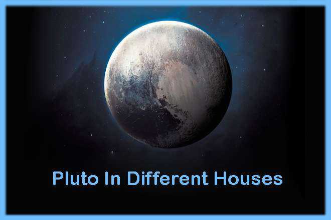 Pluto In Different Houses, Which House Is Good For Pluto, Pluto And House Positions, Pluto In Houses, Best House For Pluto, Pluto Aspects Which Houses