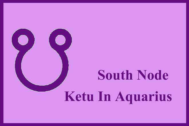 South Node Ketu In Aquarius, South Node In Aquarius Woman, South Node In Aquarius Man, South Node In Aquarius In Love, Compatibility, Appearance, Career, Marriage, Spouse, Wife, Husband, Vedic Astrology, Transit, Natal, Retrograde, Karma, Spirituality, Remedies