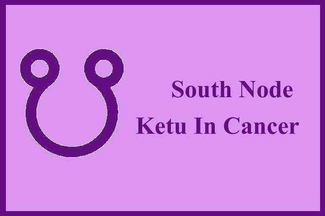 South Node Ketu In Cancer