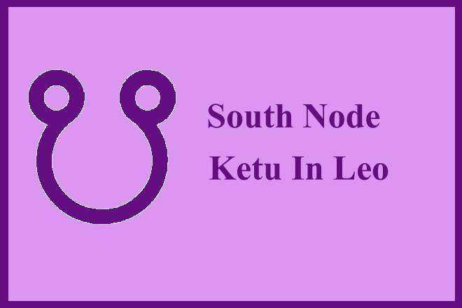 South Node Ketu In Leo