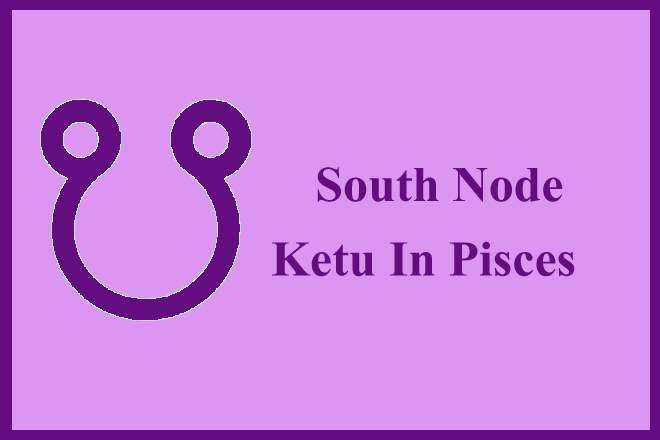 South Node Ketu In Pisces