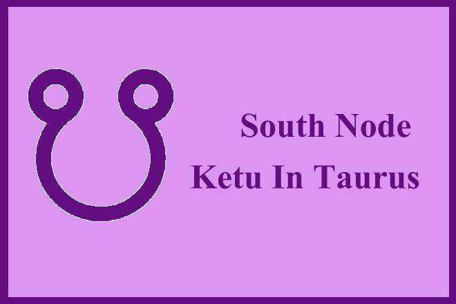South Node Ketu In Taurus