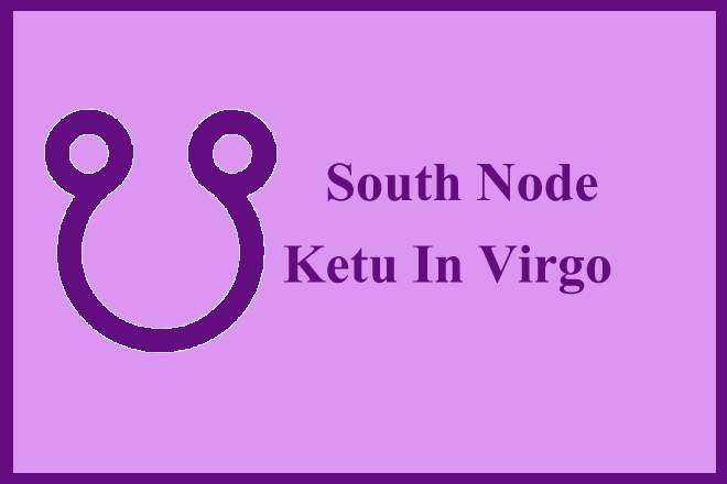 South Node Ketu In Virgo