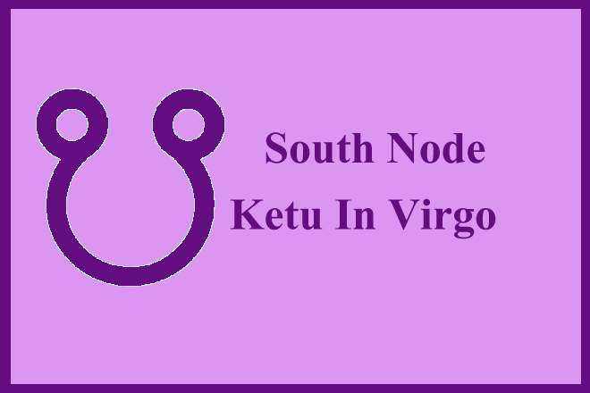 South Node Ketu In Virgo, South Node In Virgo Woman, South Node In Virgo Man, South Node In Virgo In Love, Compatibility, Appearance, Career, Marriage, Spouse, Wife, Husband, Vedic Astrology, Transit, Natal, Retrograde, Karma, Spirituality, Remedies