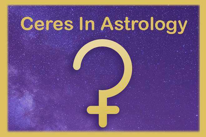 Ceres In Astrology, Ceres Planet Meaning In Astrology, Who Is Ceres In Astrology, What Is The Meaning Of Ceres In Astrology, Asteroid Ceres In Astrology