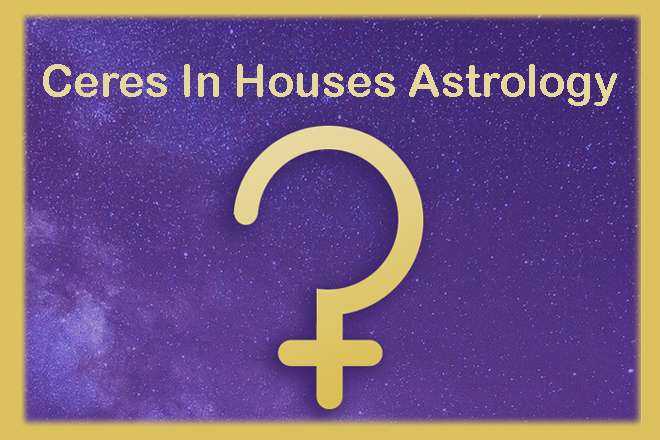 Ceres In Houses Astrology