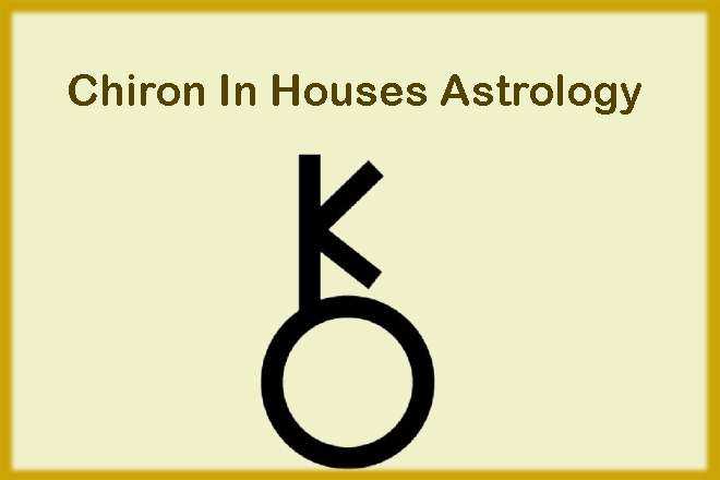 Chiron In Houses, Chiron In Houses Astrology, Chiron In The Houses, Chiron In The Houses Of The Natal Chart, Chiron In The Houses Horoscope