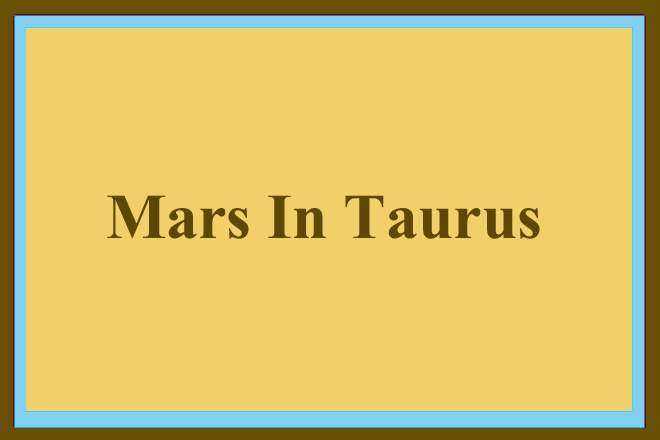 Mars In Taurus, Mars In Taurus Woman, Mars In Taurus Man, Mars In Taurus In Love, Compatibility, Appearance, Career, Marriage, Spouse, Wife, Husband, Vedic Astrology, Transit, Natal, Retrograde, Karma, Spirituality, Remedies, Taurus Mars Woman, Man