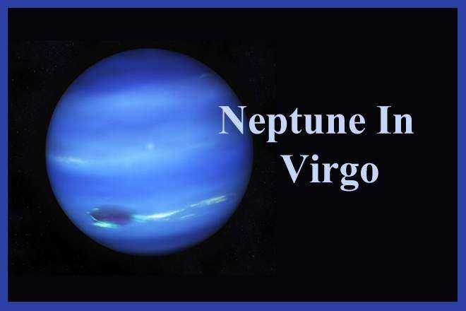 Neptune In Virgo, Neptune In Virgo Woman, Neptune In Virgo Man, Neptune In Virgo In Love, Compatibility, Appearance, Career, Marriage, Spouse, Wife, Husband, Vedic Astrology, Transit, Natal, Retrograde, Karma, Spirituality, Remedies, Virgo Neptune Woman, Man