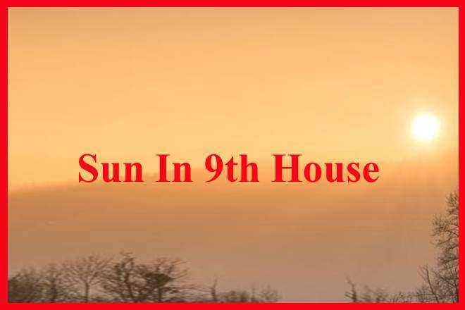 Sun In 9th House, Sun In Ninth House Meaning, Sun In 9th House Past Life, Woman, Man, Personality, Spouse, Marriage, Appearance, Natal Chart, Synastry, Composite, Transit, Navamsa Chart, Vedic Astrology, Spirituality, Ascendant