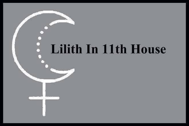 Lilith In 11th House