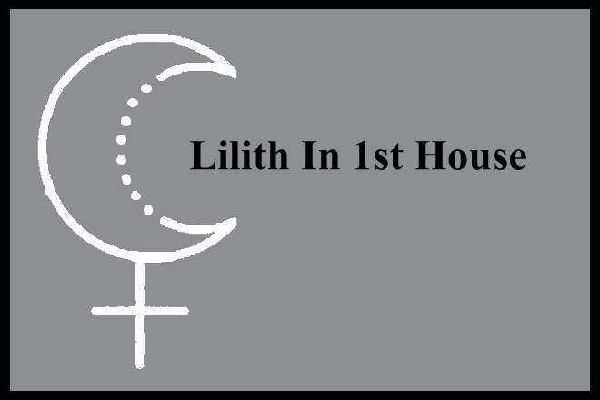 Lilith In 1st House