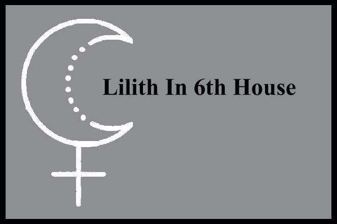 Lilith in 6th House, Black Moon Lilith In Sixth House, Lilith in 6th House Woman, Man, Personality, Appearance, Lilith in 6th House Past Life, Karma, Natal, Composite, Transit, Retrograde, Synastry, Spirituality, Celebrities, Lilith 6th House