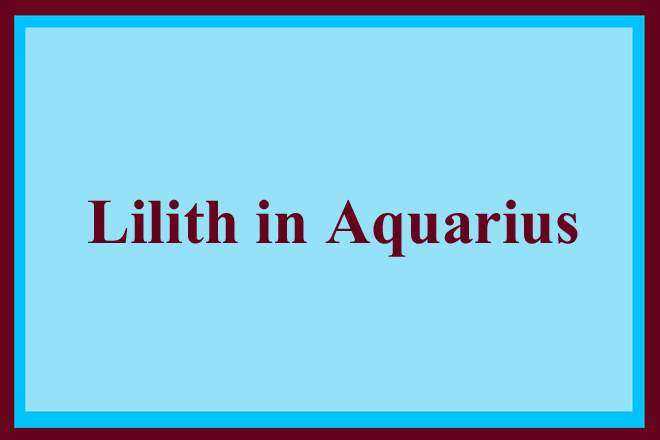 Lilith In Aquarius, Aquarius Lilith, Black Moon Lilith In Aquarius, Lilith In Aquarius Woman, Man, Love, Lilith In Aquarius Past Life, Appearance, Asteroid Lilith in Aquarius Meaning, Karma, Natal, Transit, Composite, Retrograde, Personality, Synastry, Spirituality