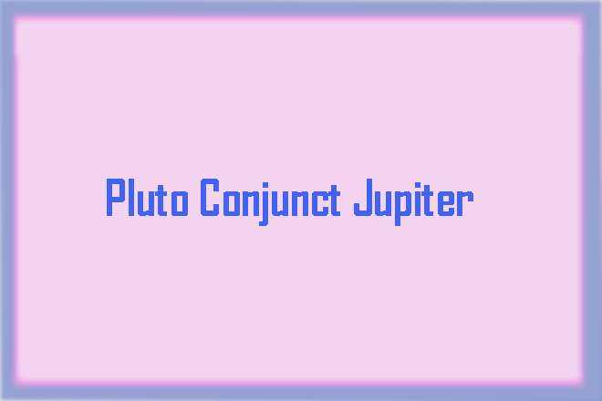 Pluto Conjunct Jupiter