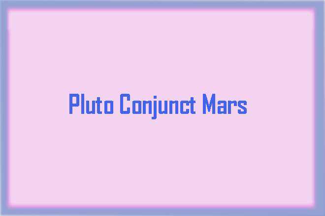 Pluto Conjunct Mars