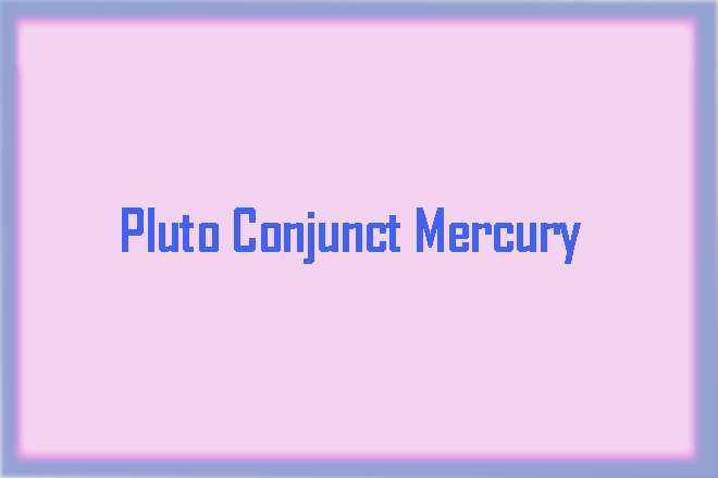Pluto Conjunct Mercury