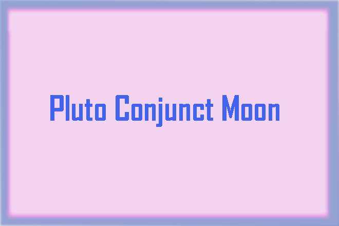 Pluto Conjunct Moon