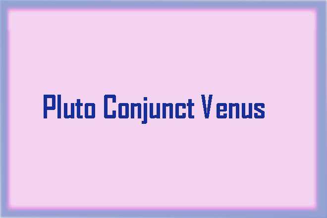 Pluto Conjunct Venus