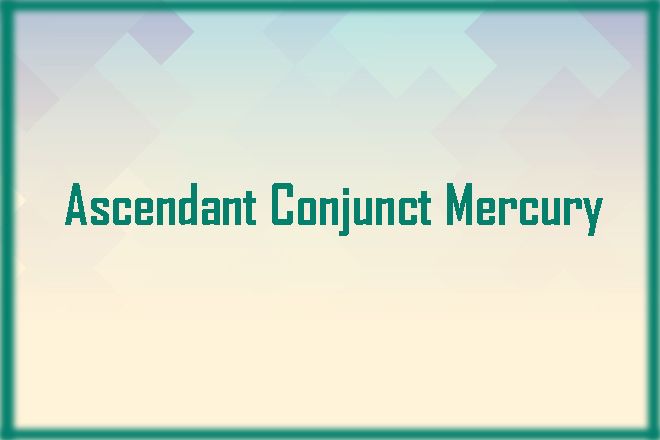 Ascendant Conjunct Mercury