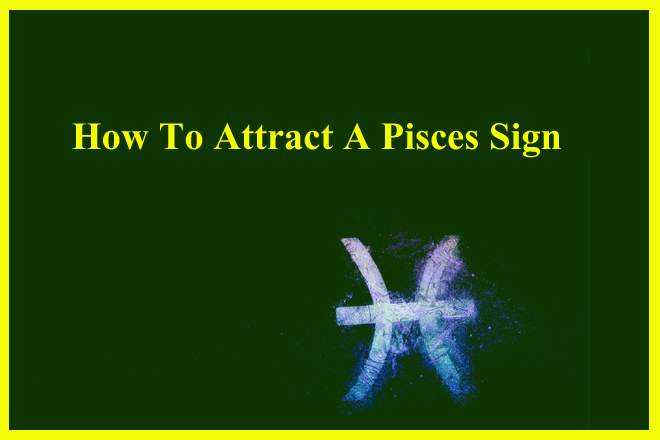 How To Attract A Pisces Sign, How To Text A Pisces, How To Impress A Pisces, How Do You Make A Pisces Fall In Love With You?, Who Is Pisces So Attracted To?, How Do You Get A Pisces To Notice You?