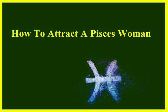 How To Attract A Pisces Woman, How To Text A Pisces Woman, How To Impress A Pisces Woman, What Are Pisces Woman Attracted To, How To Make Pisces Woman Fall In Love With You, How To Win A Pisces Woman, Attract A Pisces Girl, How To Win Pisces Woman Heart, Tips To Attract A Pisces Female, How To Get A Pisces Woman To Chase You?