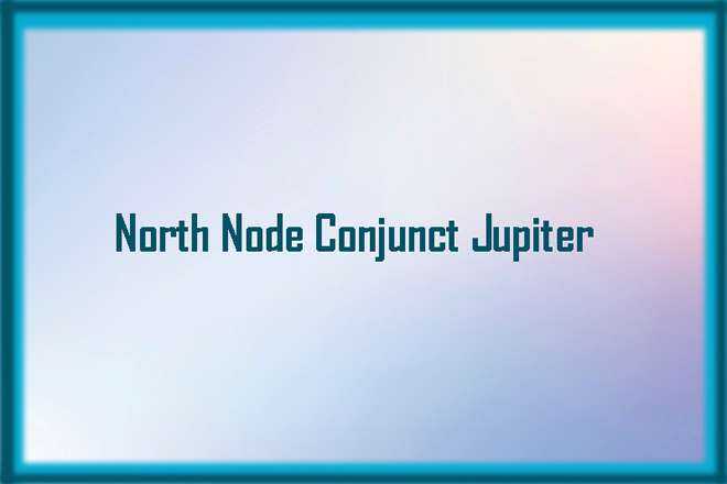 North Node Conjunct Jupiter