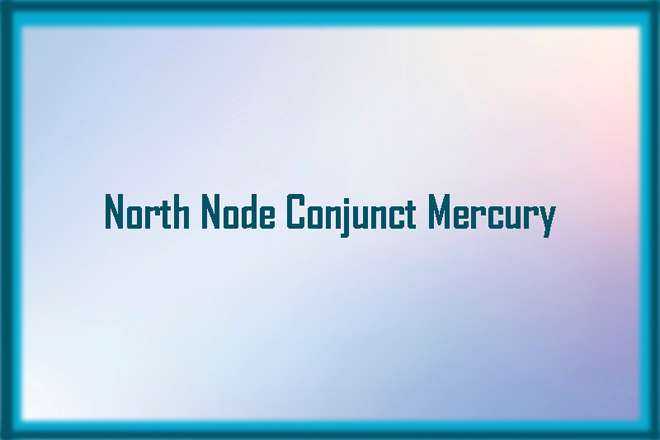 North Node Conjunct Mercury