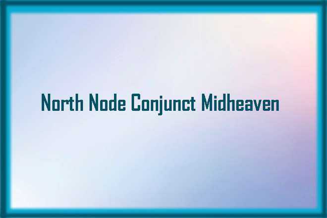 North Node Conjunct Midheaven